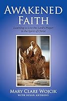 Awakened Faith: Learning to Live the Lord's Prayer 1499276001 Book Cover