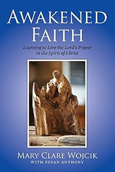 Awakened Faith: Learning to Live the Lord's Prayer