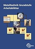  Metalltechnik Grundstufe Arbeitsblätter: Unterrichtsbegleitende, fächerübergreifende Aufgaben
