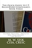 The Quick Guide to I.T. Regulatory Compliance: Book Three: Second Edition,  Policies and Procedures:  The Basics: