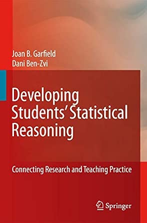 Developing Students’ Statistical Reasoning: Connecting Research and Teaching Practice Softcover reprint of hardcover 1st ed. 2008 Edition book cover