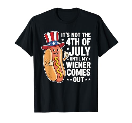 Not 4th of July Until My Wiener Come Out Hotdog 4th of July T-Shirt