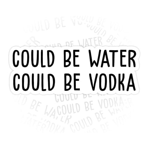 Could Be Water Could Be Vodka Sticker Funny Vodka Sticker Adulting Waterproof Vinyl Decal for Water Bottles Tumblers Laptops Hard Hat Cars Kindle Perfect Gifts for Kids Girl Boy Teachers Cover