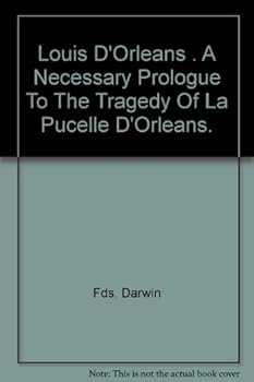 Louis D'Orleans (1372-1407). A Necessary Prologue To The Tragedy Of La Pucelle D'Orleans