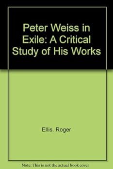 Peter Weiss in Exile: A Critical Study of His Works