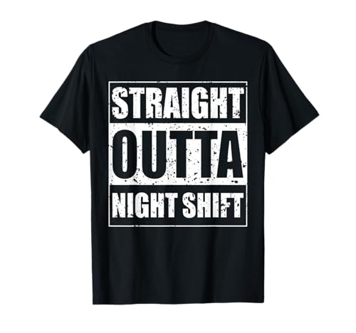 Straight Outta Night Shift for Night Shift Jobs T-Shirt