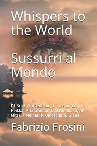 Whispers to the World - Sussurri al Mondo: DJ Brick, Y Adedokun, F Frosini, BA Heikka, A Jafarinoor, E Masumbuko, AK Mitra, I Molnar, N Omofolarin, G Teel