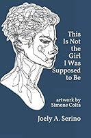 This Is Not the Girl I Was Supposed to Be 107935087X Book Cover
