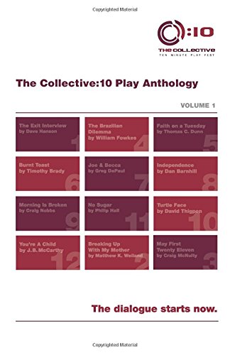 The Collective:10 Play Anthology, Vol. 1: 12 original short plays: Volume 1