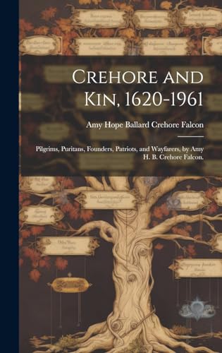 Crehore and Kin, 1620-1961: Pilgrims, Puritans, Founders, Patriots, and Wayfarers, by Amy H. B. Crehore Falcon.