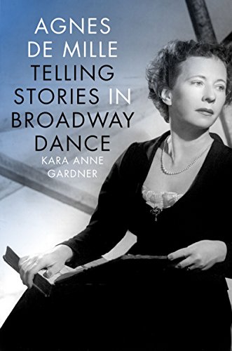 Agnes de Mille: Telling Stories in Broadway Dance (Broadway Legacies)
