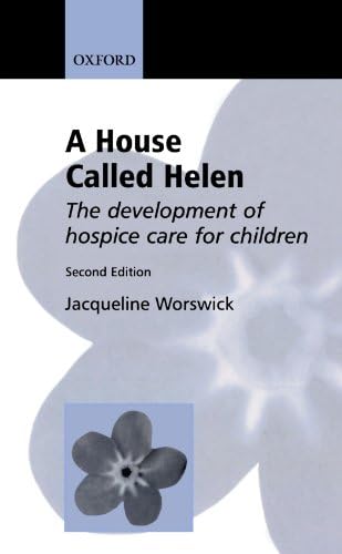 A House Called Helen: The Development of Hospice Care for Children 2nd Edition