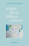  wörter die in bildern wohnen: gedichte
