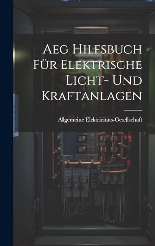 Aeg Hilfsbuch Für Elektrische Licht- Und Kraftanlagen (German Edition)