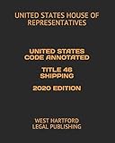 UNITED STATES CODE ANNOTATED TITLE 46 SHIPPING 2020 EDITION: WEST HARTFORD LEGAL PUBLISHING