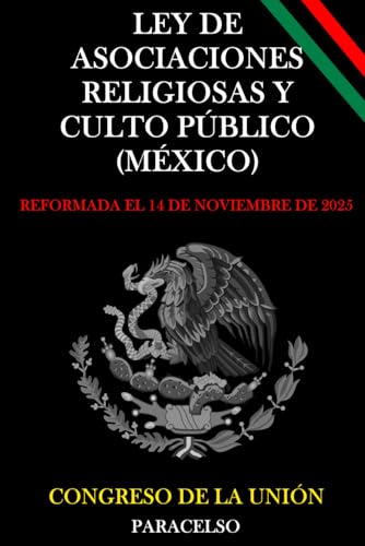LEY DE ASOCIACIONES RELIGIOSAS Y CULTO PÚBLICO (MÉXICO) (Spanish Edition)