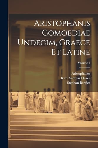 Aristophanis Comoediae Undecim, Graece Et Latine; Volume 1