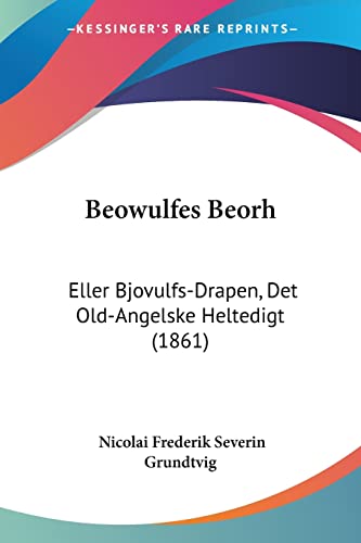 Beowulfes Beorh: Eller Bjovulfs-Drapen, Det Old-Angelske Heltedigt (1861) (Chinese Edition)