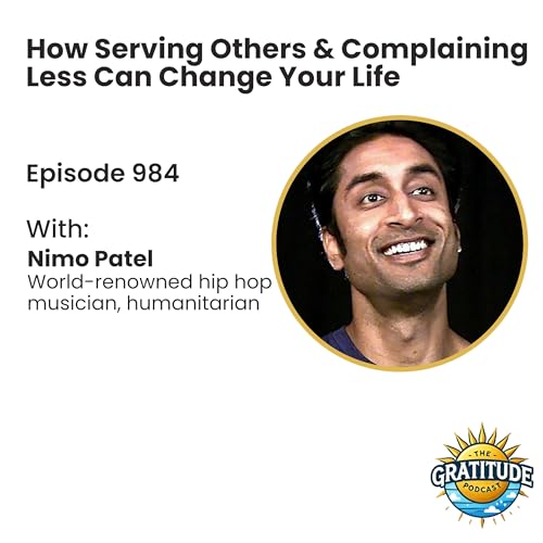 How Serving Others & Complaining Less Can Change Your Life - Nimo Patel (ep. 984)