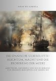 Die spanische Silberflotte: Reichtum, Macht und die Eroberung der Meere: Abenteuer, Gefahren und die Sicherung von Spaniens Reichtum auf hoher See