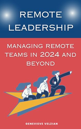 Remote Leadership: Managing Remote Teams in 2024 and Beyond (Travelling Honcho)