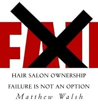 Hair Salon Ownership: FAILURE IS NOT AN OPTION by Matthew T Walsh (2012-01-08)