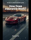 How Insurance Works: An Insiders Guide To Insurance
