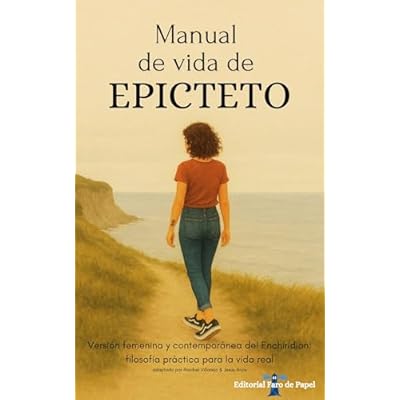 Manual de vida de Epicteto: Versi&oacute;n femenina y contempor&aacute;nea del Enchiridion