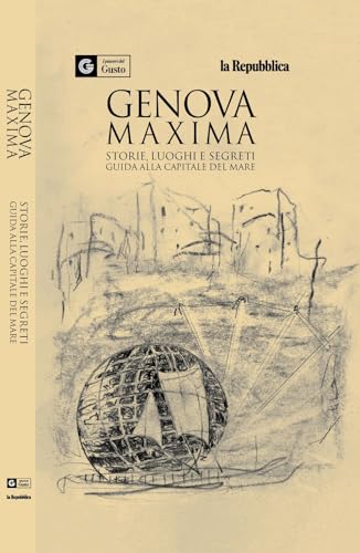 Genova maxima. Storie, luoghi e segreti. Guida alla capitale del mare. I piaceri del gusto