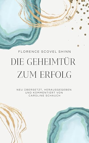 Die Geheimtür zum Erfolg (The Secret Door to Success): Neu übersetzt, herausgegeben und kommentiert von Caroline Schauch (Edition Theia) (German Edition)