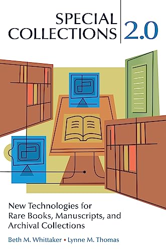 Special Collections 2.0: New Technologies for Rare Books, Manuscripts, and Archival Collections