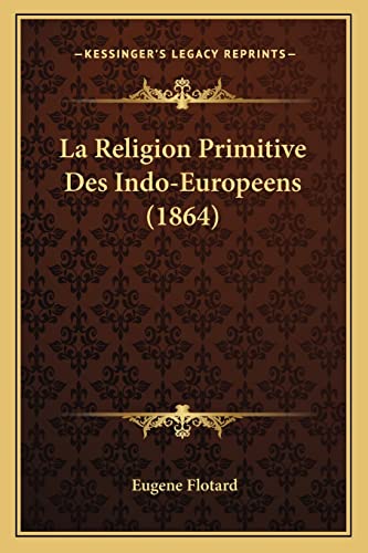 La Religion Primitive Des Indo-Europeens (1864) (French Edition)