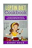 Leptin Diet Cookbook: The Belly Fat Burnin' Recipe Book For Losing...