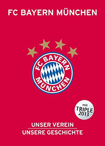 FC Bayern München: Unser Verein, unsere Geschichte FC Bayern München: Unser Verein, unsere Geschichte