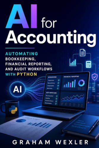 AI for Accounting: Automating Bookkeeping, Financial Reporting, and Audit Workflows with Python