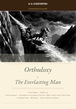 Orthodoxy & The Everlasting Man: Critical Edition with Thomistic apparatus and concordances with Aquinas, Newman, Tolkien, Dante, Lewis, Father Brown, and others