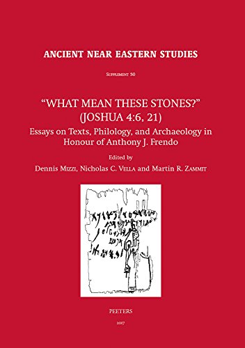 'What Mean these Stones?' (Joshua 4: 6, 21): Essays on Texts, Philology, and Archaeology in Honour of Anthony J. Frendo (Ancient Near Eastern Studies Supplement)