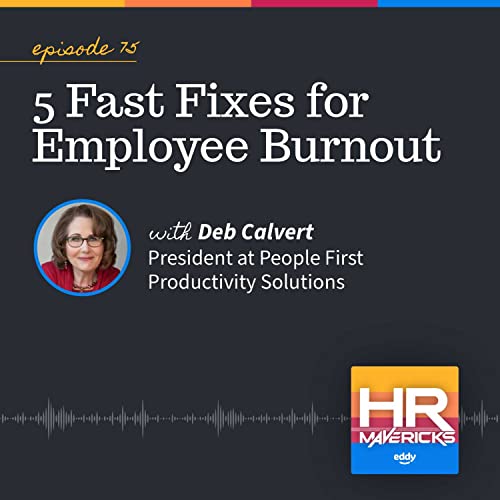 75. 5 Fast Fixes for Employee Burnout w/ Deb Calvert