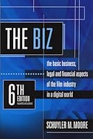 The Biz, 6th Edition: The Basic Business, Legal and Financial Aspects of the Film Industry in a Digital World 1935247328 Book Cover