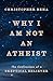 Why I Am Not an Atheist: The Confessions of a Skeptical Believer