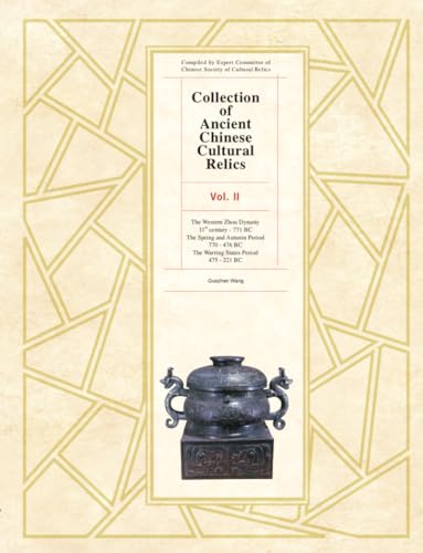 Collection of Ancient Chinese Cultural Relics: The Western Dynasty, 11th Century-771 Bc / the Spring and Autumn Period, 770-476 Bc / the Warring States Period, 475-221 Bc (2)