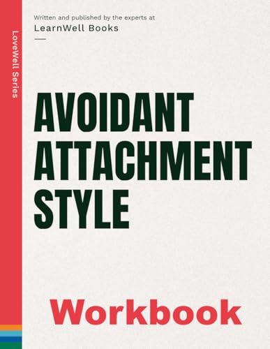Avoidant Attachment Style: The Workbook (Attachment Theory Guides)