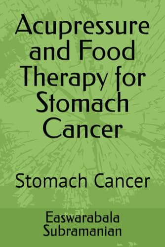 Acupressure and Food Therapy for Stomach Cancer: Stomach Cancer (Medical Books for Common People - Part 2)