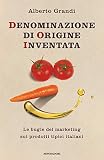 Denominazione di origine inventata. Le bugie del marketing sui prodotti tipici italiani