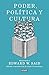 Poder, polÃtica y cultura: Entrevistas a Edward W. Said