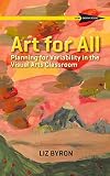 Art for All: Planning for Variability in the Visual Arts Classroom (CAST Skinny Books)