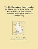 The 2013 Import and Export Market for Plates, Sheets, Strip, Rods, and Profile Shapes of Unhardened...