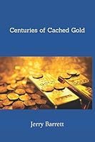 Centuries of Cached Gold 1734937785 Book Cover