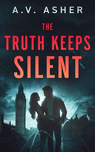 The Truth Keeps Silent: A Second Chance Romantic Suspense (Truth & Lies Duet Book 1) by [A.V. Asher]