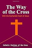The Way of the Cross-with The Eucharistic Heart of Jesus:: Catholic Stations of the Cross